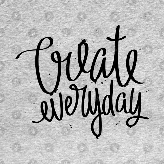 Create Everyday by wahmsha